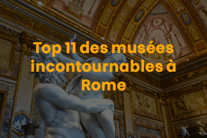 Top 11 des musées incontournables à Rome